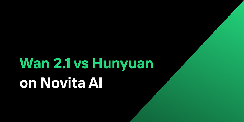 Wan 2.1 vs Hunyuan on Novita AI