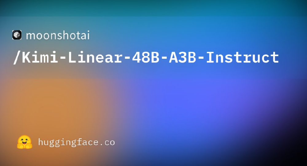 图片展示了moonshotai在Hugging Face平台上的Kimi-Linear-48B-A3B-Instruct模型展示界面，包含模型名称、平台标识及相关技术链接信息。