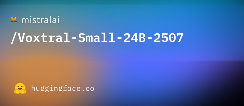Mistral AI的Voxtral-Small-24B-2507模型在Hugging Face平台上的展示界面