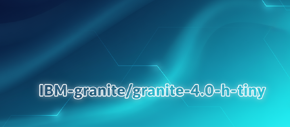 蓝色渐变背景上显示白色发光文字“IBM-granite/granite-4.0-h-tiny”的界面元素，可能为AI模型标识。