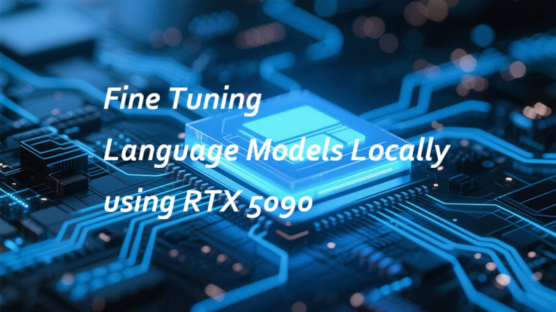 带有科技感电路板背景的图像，叠加文字“Fine Tuning Language Models Locally using RTX 5090”，展示使用RTX 5090本地微调语言模型的主题。