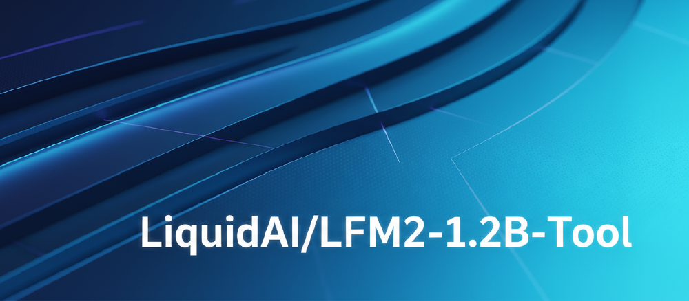 蓝色科技感背景上展示了LiquidAI/LFM2-1.2B-Tool的白色文字