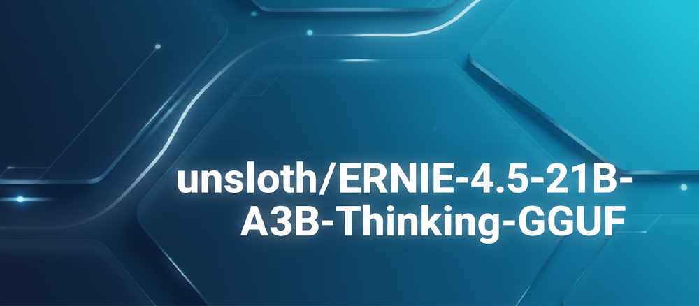 蓝色科技感背景的图片中央显示模型名称“unsloth/ERNIE-4.5-21B-A3B-Thinking-GGUF”，突出该百度研发的大语言模型及其格式。